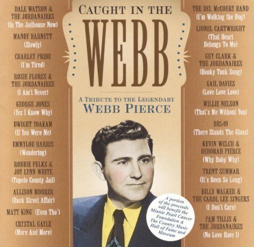 Webb Pierce Caught in the Webb A Tribute to the Legendary Webb Pierce Various
