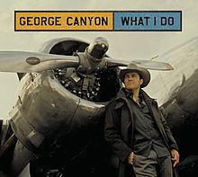 What I Do (George Canyon album) httpsuploadwikimediaorgwikipediaenthumbf
