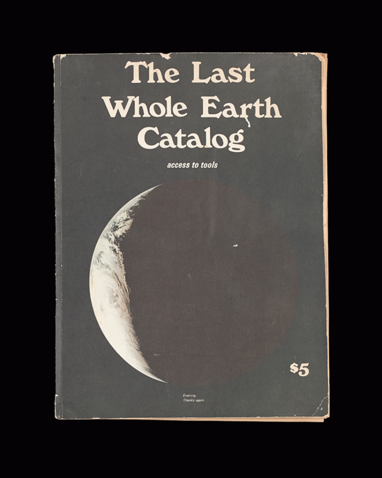 Whole Earth Catalog ACCESS TO TOOLS and THE LAST WHOLE EARTH CATALOG DesignInquiry