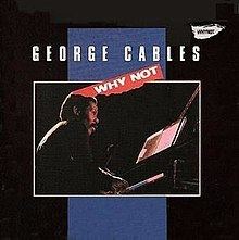 Why Not (George Cables album) httpsuploadwikimediaorgwikipediaenthumbe