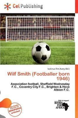 Wilf Smith (footballer, born 1946) Booktopia Wilf Smith Footballer Born 1946 by Iustinus Tim Avery
