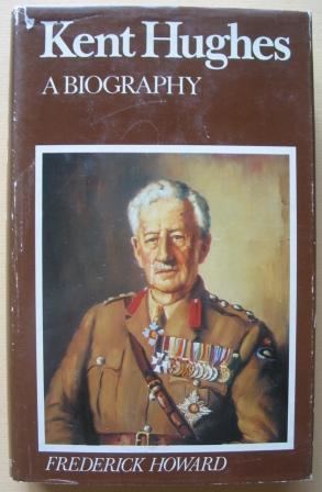 Wilfred Kent Kent Hughes A Biography of Colonel Sir Wilfred Kent Hughes Kent