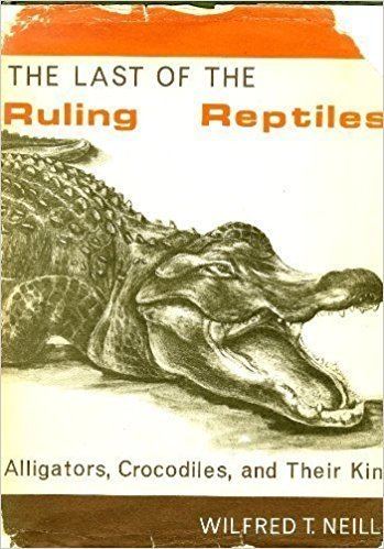 Wilfred T. Neill The Last of the Ruling Reptiles Wilfred T Neill 9780231032247