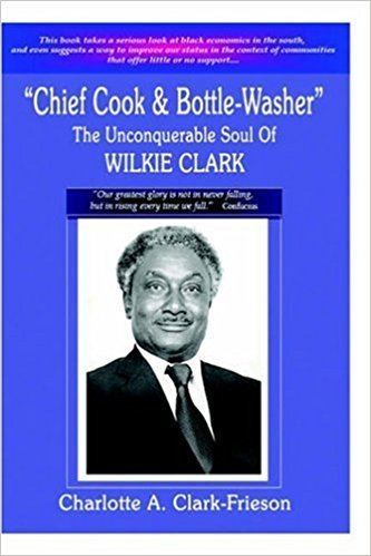 Wilkie Clark Chief Cook BottleWasher The Unconquerable Soul of Wilkie Clark