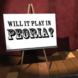 Will it play in Peoria? wwwpeoriamagazinescomfilesibiarticlesleadim