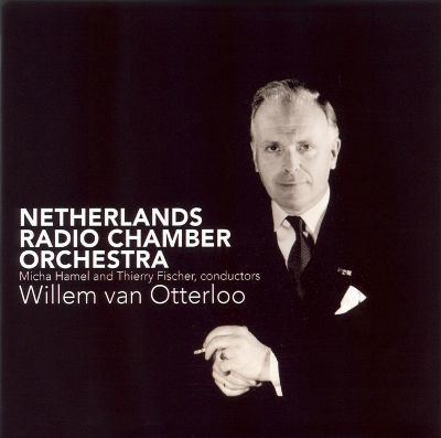 Willem van Otterloo Willem van Otterloo Netherlands Radio Chamber Orchestra