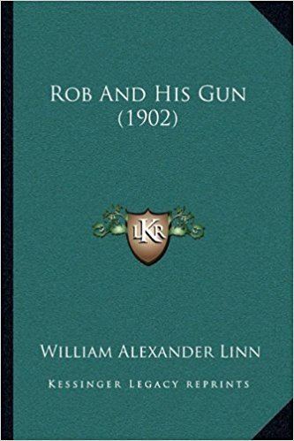 William Alexander Linn Rob and His Gun 1902 Amazoncouk William Alexander Linn