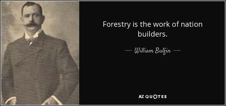 William Bulfin William Bulfin quote Forestry is the work of nation builders