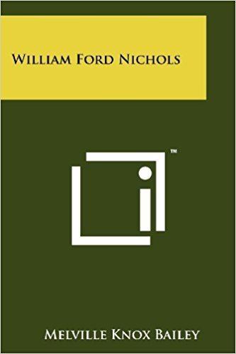 William Ford Nichols William Ford Nichols Melville Knox Bailey 9781258155506 Amazon