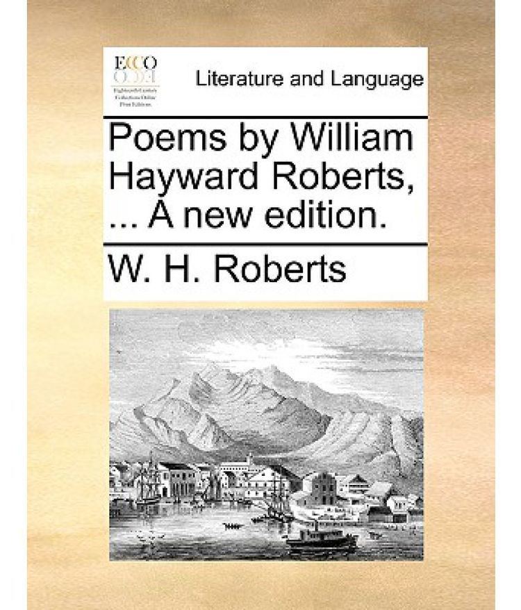 William Hayward Roberts Poems by William Hayward Roberts a New Edition Buy Poems by