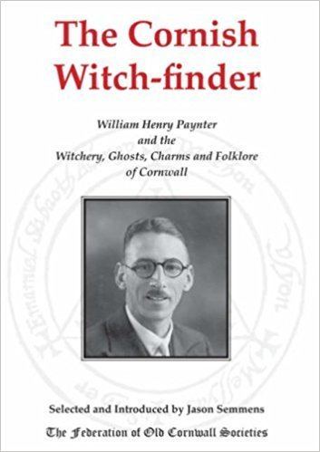 William Henry Paynter The Cornish Witchfinder William Henry Paynter and the Witchery