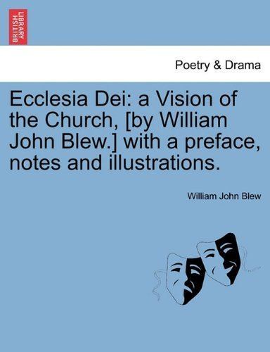 William John Blew Ecclesia Dei a Vision of the Church by William John Blew with a