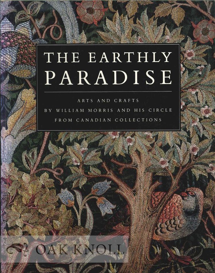 William Morris (Canadian businessman) THE EARTHLY PARADISEARTS AND CRAFTS BY WILLIAM MORRIS AND HIS
