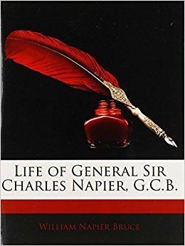 William Napier Bruce Life of General Sir Charles Napier GCB William Napier Bruce