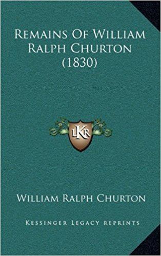 William Ralph Churton Remains of William Ralph Churton 1830 Amazoncouk William Ralph