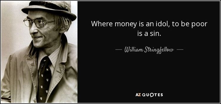 William Stringfellow William Stringfellow quote Where money is an idol to be poor is a
