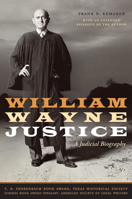 William Wayne Justice William Wayne Justice A Judicial Biography By Frank Kemerer with an