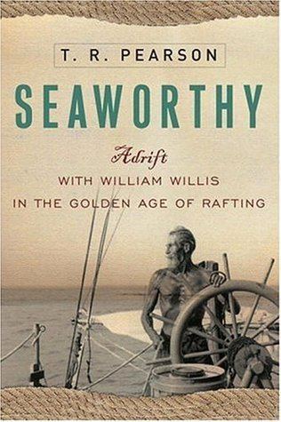 William Willis (sailor) Seaworthy Adrift with William Willis in the Golden Age of Rafting