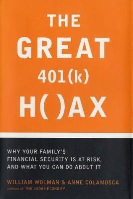 William Wolman The Great 401k Hoax by William Wolman Anne Colamosca Bill Wolman