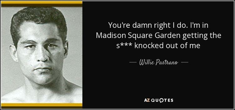 Willie Pastrano Willie Pastrano quote Youre damn right I do Im in Madison Square