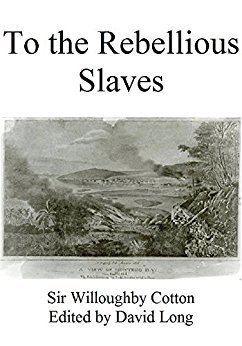 Willoughby Cotton Amazoncom To the Rebellious Slaves eBook Sir Willoughby Cotton