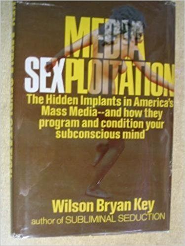 Wilson Bryan Key Media Sexploitation Wilson Bryan Key 9780135730065 Amazoncom Books