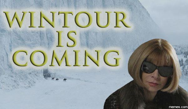 Wintour is Coming Wintour is coming Memescom