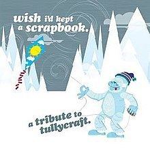 Wish I'd Kept a Scrapbook: A Tribute to Tullycraft httpsuploadwikimediaorgwikipediaenthumbe