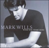 Wish You Were Here (Mark Wills album) httpsuploadwikimediaorgwikipediaen117Mar