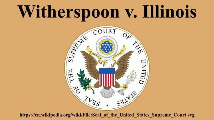 Witherspoon v. Illinois httpsiytimgcomviF2RazBpoOpsmaxresdefaultjpg