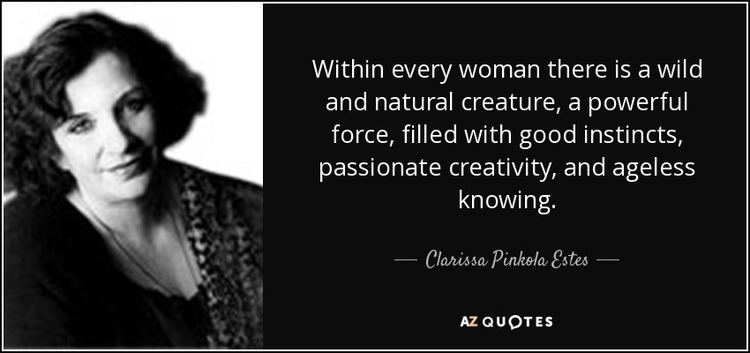 Within Every Woman Clarissa Pinkola Estes quote Within every woman there is a wild and