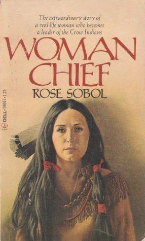 Woman Chief Woman Chief by Rose Sobol