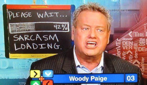 Woody Paige Please wait sarcasm loading Woody Paige39s Chalkboard