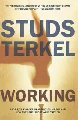 Working: People Talk About What They Do All Day and How They Feel About What They Do t3gstaticcomimagesqtbnANd9GcTlwlBlpMBY0bVZ