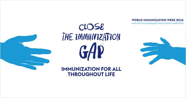 World Immunization Week WHO World Immunization Week 2016 Close the immunization gap