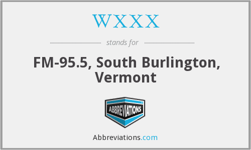 A piece of information about the WXXX abbreviation which stands for FM-95.5, South Burlington, Vermont from abbreviations.com with a gray background