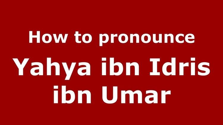 Yahya ibn Idris ibn Umar How to pronounce Yahya ibn Idris ibn Umar ArabicMorocco