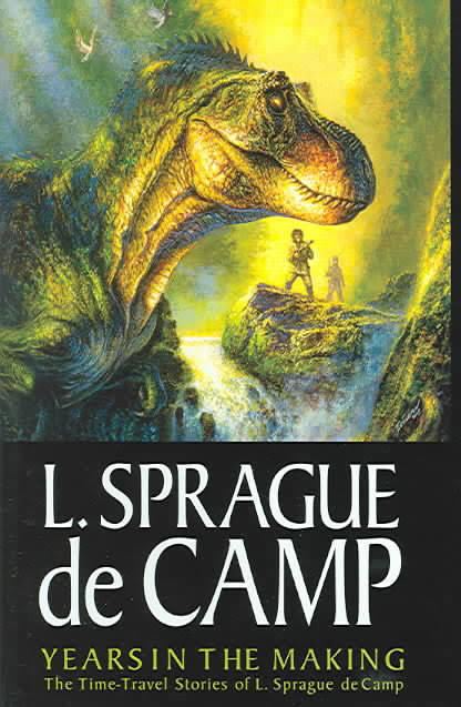 Years in the Making: the Time-Travel Stories of L. Sprague de Camp t0gstaticcomimagesqtbnANd9GcTQwAm3XKbejNvuQz