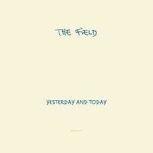 Yesterday and Today (The Field album) httpsuploadwikimediaorgwikipediaenthumba