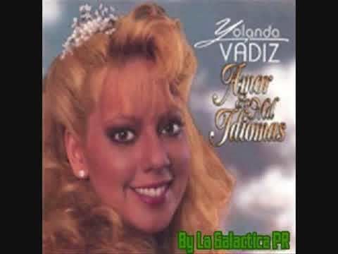 Yolanda Vadiz Yolanda Vadiz Amor En Mil Idioma YouTube