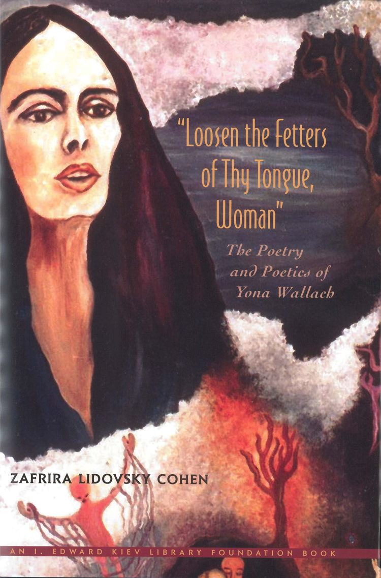 Yona Wallach Loosen the Fetters of Thy Tongue Woman The Poetry and Poetics of
