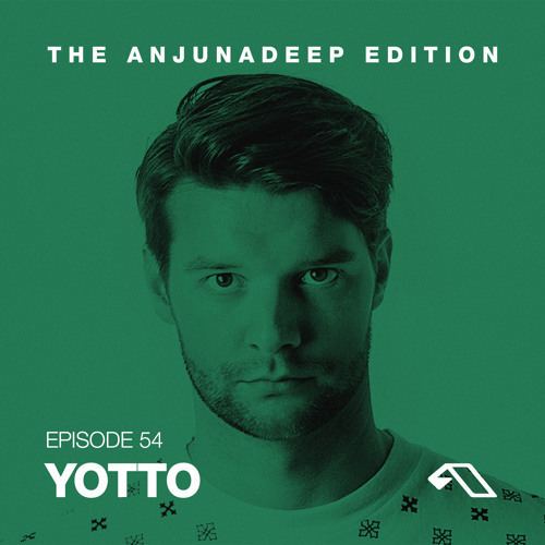 Yotto The Anjunadeep Edition 54 with Yotto by Anjunadeep Free Listening