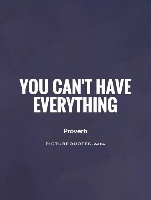 You cant have everything Picture Quotes
