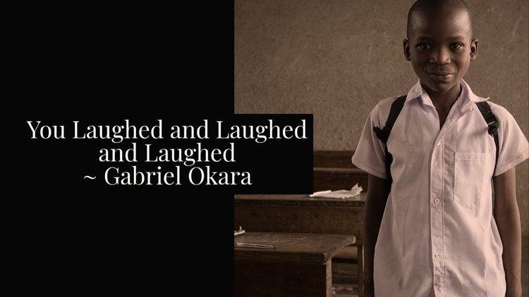 You Laughed and Laughed and Laughed by Gabriel Okara