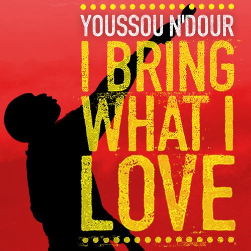 Youssou N'Dour: I Bring What I Love I Bring What I Love YoussouNdourDoc Twitter