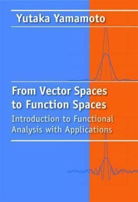 Yutaka Yamamoto (mathematician) From Vector Spaces to Function Spaces Yutaka Yamamoto 9781611972306