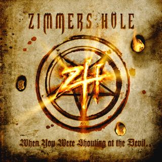 Zimmers Hole When You Were Shouting at the Devil We Were in League with Satan